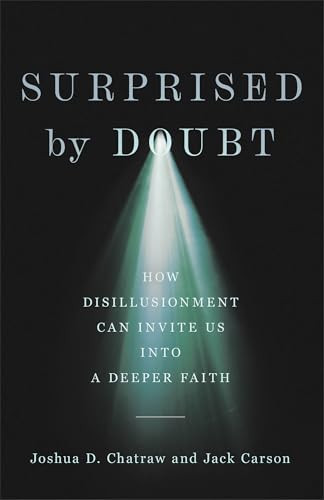 Surprised by Doubt (How Disillusionment Can Invite Us into a Deeper Faith) by Joshua D. Chatraw, Jack Carson, 9781587437175