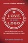 Love Is Our Logo (How to Receive and Live Out the Unmistakable Mark of Christ) by Rolando Remedios, Samuel Rodriguez, 9780800773427