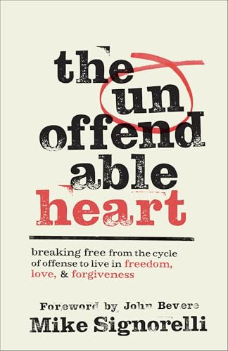 The Unoffendable Heart (Breaking Free from the Cycle of Offense to Live in Freedom, Love, and Forgiveness) by Mike Signorelli, John Bevere, 9780800772611