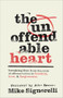 The Unoffendable Heart (Breaking Free from the Cycle of Offense to Live in Freedom, Love, and Forgiveness) by Mike Signorelli, John Bevere, 9780800772611