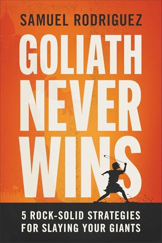 Goliath Never Wins (5 Rock-Solid Strategies for Slaying Your Giants) by Samuel Rodriguez, Dr. Marc Siegel, 9780800763022