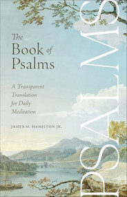 The Book of Psalms (A Transparent Translation for Daily Meditation) by James M. Hamilton Jr., 9781540905994