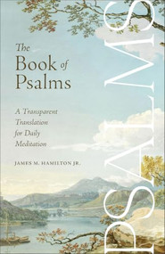 The Book of Psalms (A Transparent Translation for Daily Meditation) by James M. Hamilton Jr., 9781540905994
