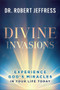 Divine Invasions (Experience God's Miracles in Your Life Today) by Dr. Robert Jeffress, 9781540904430