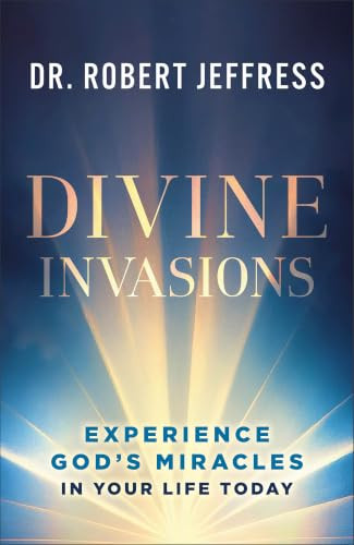 Divine Invasions (Experience God's Miracles in Your Life Today) by Dr. Robert Jeffress, 9781540904430