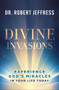Divine Invasions (Experience God's Miracles in Your Life Today) by Dr. Robert Jeffress, 9781540904430