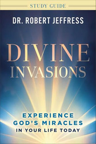 Divine Invasions Study Guide (Experience God's Miracles in Your Life Today) by Dr. Robert Jeffress, 9781540904447
