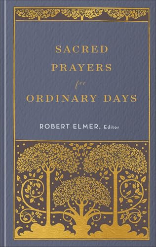 Sacred Prayers for Ordinary Days by Robert Elmer, 9781540905963