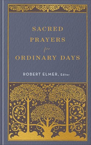 Sacred Prayers for Ordinary Days by Robert Elmer, 9781540905963
