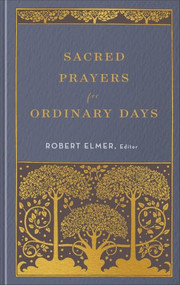 Sacred Prayers for Ordinary Days by Robert Elmer, 9781540905963