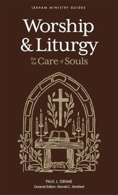 Worship and Liturgy (For the Care of Souls) by Paul J. Grime, Harold L. Senkbeil, 9781540906106