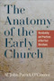 The Anatomy of the Early Church (The Identity and Practices of the First Christians) by M. John-Patrick O'Connor, 9781540968579