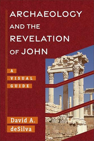 Archaeology and the Revelation of John (A Visual Guide) by David A. deSilva, 9781540969231