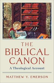 The Biblical Canon (A Theological Account) by Matthew Y. Emerson, 9781540963017