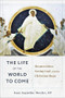 The Life of the World to Come (Resurrection, Seeing God, and the Christian Hope) by Isaac Augustine Morales OP, 9781540966650