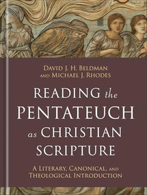 Reading the Pentateuch as Christian Scripture (A Literary, Canonical, and Theological Introduction) by David J. H. Beldman, Michael J. Rhodes, 9781540961051