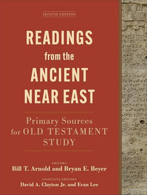 Readings from the Ancient Near East (Primary Sources for Old Testament Study) by Bill T. Arnold, Bryan E. Beyer, David A. Clayton Jr., Evan Lee, 9781540970756