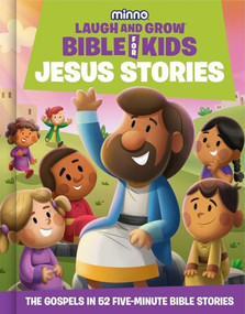 The Laugh-and-Grow Bible for Kids: Jesus Stories (The Gospels in 52 Five-Minute Bible Stories) by Jess Wolstenholm, Christie Thomas, Andy McGuire, Robert Fernandez, 9781962661263