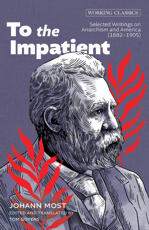 To the Impatient (Selected Writings on Anarchism and America (1882-1905)) by Tom Goyens, Johann Most, 9781849356619