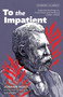 To the Impatient (Selected Writings on Anarchism and America (1882-1905)) by Tom Goyens, Johann Most, 9781849356619