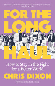 For the Long Haul (How to Stay in the Fight for a Better World) by Chris Dixon, Rachel Herzing, 9781849356589