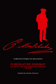 Complete Works of Malatesta Vol. VI (Is Revolution Possible? Volontà, the Red Week and the War, 1913-18) by Errico Malatesta, Davide Turcato, Andrea Asali, Maurizio Antonioli, 9781849351508