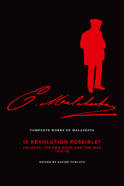 Complete Works of Malatesta Vol. VI (Is Revolution Possible? Volontà, the Red Week and the War, 1913-18) by Errico Malatesta, Davide Turcato, Andrea Asali, Maurizio Antonioli, 9781849351508