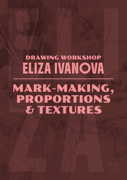 Drawing Workshop with Eliza Ivanova: Mark-making, Proportions and Textures (Mark-making, Proportions and Textures) by Eliza Ivanova, 9781915992475