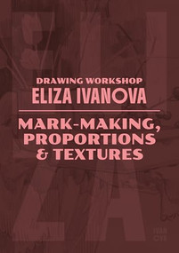 Drawing Workshop with Eliza Ivanova: Mark-making and textures (Mark-making and textures) by Eliza Ivanova, 9781915992475