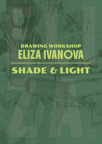 Drawing Workshop with Eliza Ivanova: Shade, Light and Blending (Shade, Light and Blending) by Eliza Ivanova, 3dtotal Publishing, 9781915992482