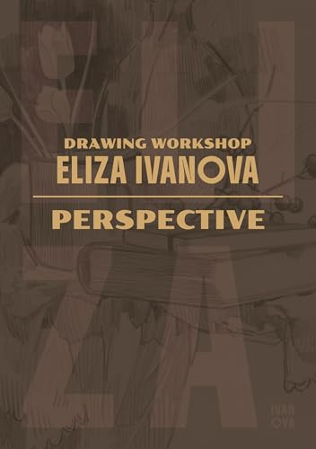 Drawing Workshop with Eliza Ivanova: Perspective and Proportions (Perspective and Proportions) by Eliza Ivanova, 3dtotal Publishing, 9781915992499