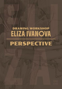Drawing Workshop with Eliza Ivanova: Perspective and Proportions (Perspective and Proportions) by Eliza Ivanova, 3dtotal Publishing, 9781915992499