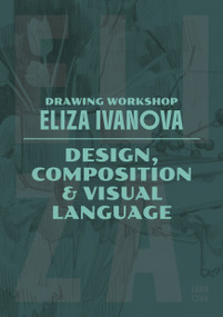 Drawing Workshop with Eliza Ivanova: Design, Composition & Visual Language (Design, Composition and Visual Language) by Eliza Ivanova, 3dtotal Publishing, 9781915992505