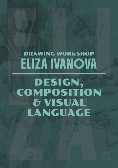Drawing Workshop with Eliza Ivanova: Design, Composition & Visual Language (Design, Composition and Visual Language) by Eliza Ivanova, 3dtotal Publishing, 9781915992505