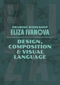 Drawing Workshop with Eliza Ivanova: Composition and Visual Language (Composition and Visual Language) by Eliza Ivanova, 3dtotal Publishing, 9781915992505