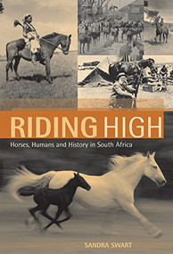 Riding High (Horses, Humans and History in South Africa) by Sandra  Swart, 9781868145140