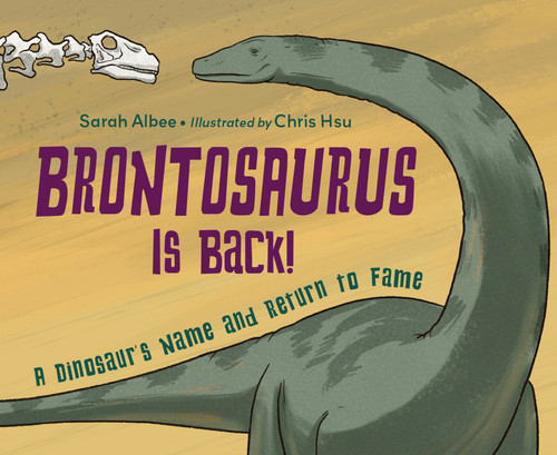 Brontosaurus Is Back! (A Dinosaur's Name and Return to Fame) by Sarah Albee, Chris Hsu, 9781623546366