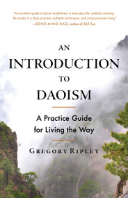 An Introduction to Daoism (A Practice Guide for Living the Way) by Gregory Ripley, 9781645474364