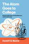 The Atom Goes to College (Nuclear Engineering, Teaching Reactors, and the Atomic Age) by David P.D. Munns, 9780262053709