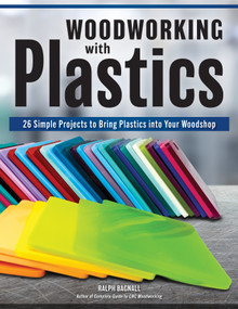 Woodworking with Plastics (26 Simple Projects to Bring Plastics into Your Woodshop) by Ralph Bagnall, 9781497105942