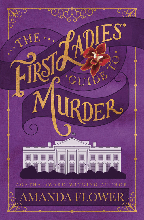 The First Ladies' Guide to Murder by Amanda Flower, 9781496759528