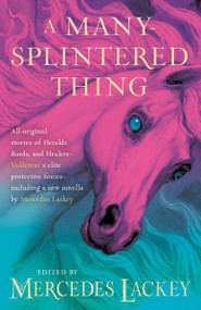 A Many-Splintered Thing by Mercedes Lackey, 9780756421311