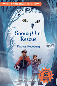 The Avian Adventurers #1: Snowy Owl Rescue (Raptor Recovery) by Heidi E.Y. Stemple, Natasha Donovan, 9781623547974