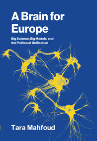 A Brain for Europe (Big Science, Big Models, and the Politics of Unification) by Tara Mahfoud, 9780262054645