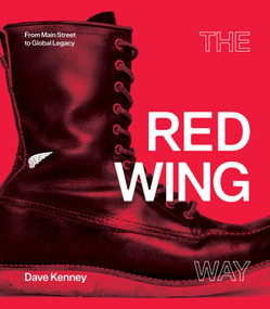 The Red Wing Way (From Main Street to Global Legacy) by Dave Kenney, 9781681342917
