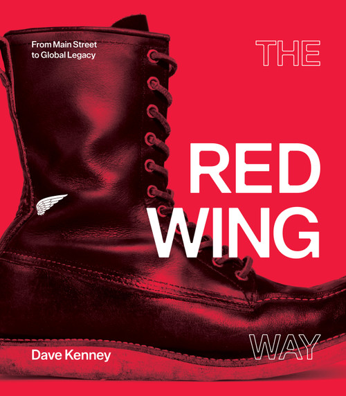 The Red Wing Way (From Main Street to Global Legacy) by Dave Kenney, 9781681342917