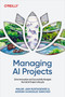 Managing AI Projects (Drive Innovation and Successfully Navigate the Full AI Project Lifecycle) by Malini Jain Runtasewee, Adrián González Sánchez, 9798341641013