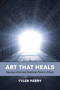 Art That Heals (Trauma-Informed Pastoral Care in Prison) by Tyler J. Parry, 9781640659926