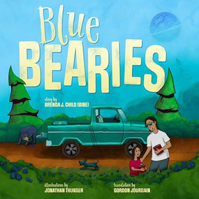 Blue Bearies by Brenda J. Child (Bíne), Jonathan Thunder, Gordon Jourdain, 9781681343389