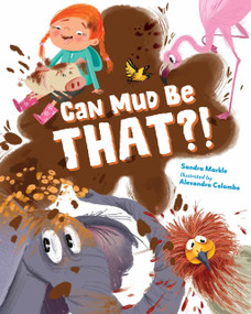 Can Mud Be THAT?! by Sandra Markle, Alexandra Colombo, 9781623546380
